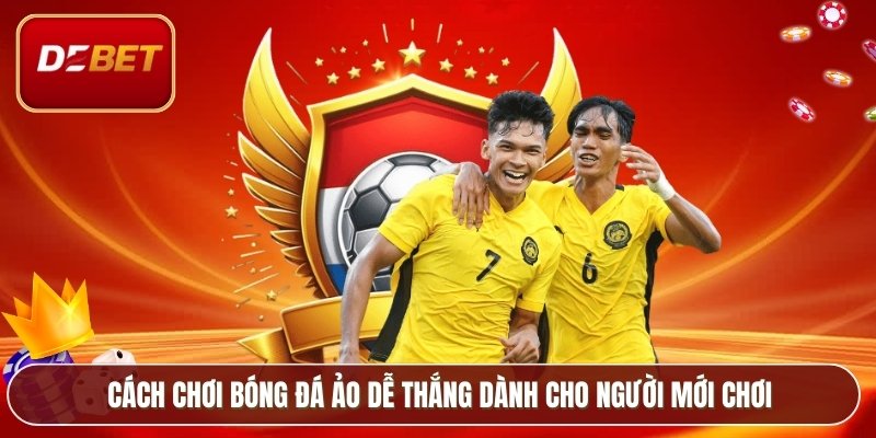 Cách Chơi Bóng Đá Ảo Dễ Thắng – Bí Kíp Cá Cược Mỗi Ngày 2 Cách chơi bóng đá ảo dễ thắng dành cho người mới chơi