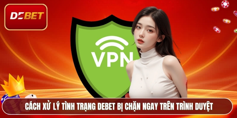 Debet Bị Chặn - Cách Khắc Phục Lỗi Truy Cập Nhà Cái 2026 3 Cách xử lý tình trạng Debet bị chặn ngay trên trình duyệt