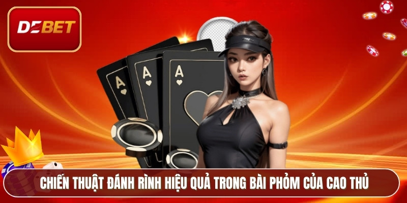 Cách Chơi Bài Phỏm - Hướng Dẫn Chuẩn Cho Cược Thủ Debet 4 Chiến thuật đánh rình hiệu quả trong bài phỏm của cao thủ