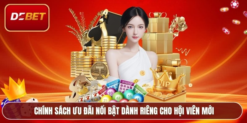 Giới Thiệu Debet - Sân Chơi Cá Cược Dành Cho Thế Hệ Mới 2 Chính sách ưu đãi nổi bật dành riêng cho hội viên mới