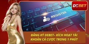 Đăng Ký Debet– Kích Hoạt Tài Khoản Cá Cược Trong 1 Phút