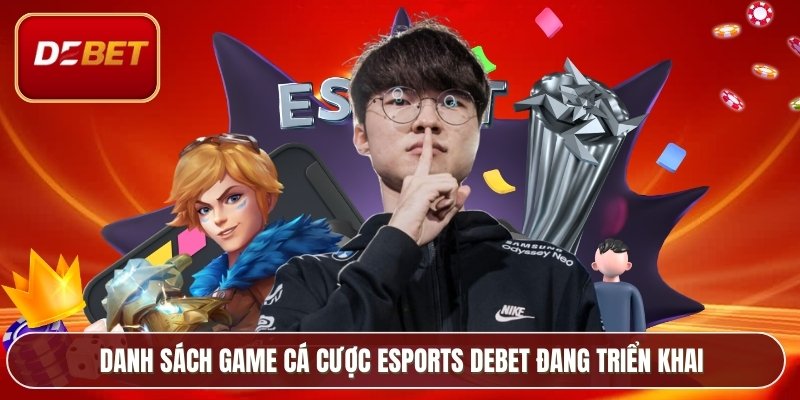 Danh sách game cá cược Esports Debet đang triển khai