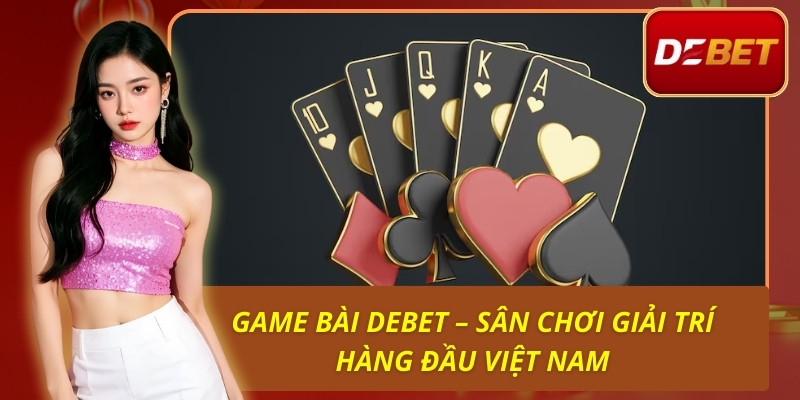 Game Bài Debet - Sân Chơi Giải Trí Hàng Đầu Việt Nam 1 Game Bài Debet – Sân Chơi Giải Trí Hàng Đầu Việt Nam