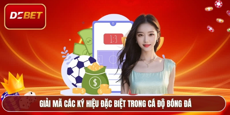 Thuật Ngữ Cá Độ Bóng Đá – Từ Điển Sân Cỏ Cho Người Mới 3 Giải mã các ký hiệu đặc biệt trong cá độ bóng đá