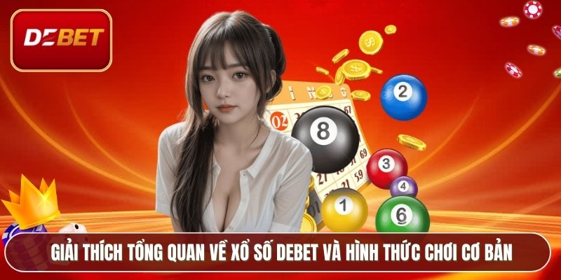 Giải thích tổng quan về xổ số Debet và hình thức chơi cơ bản