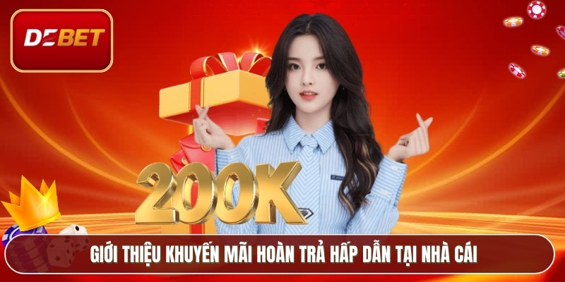Khuyến Mãi Hoàn Trả Debet – Ưu Đãi Gỡ Lỗ Hiệu Quả 2026 2 Giới thiệu khuyến mãi hoàn trả hấp dẫn tại nhà cái