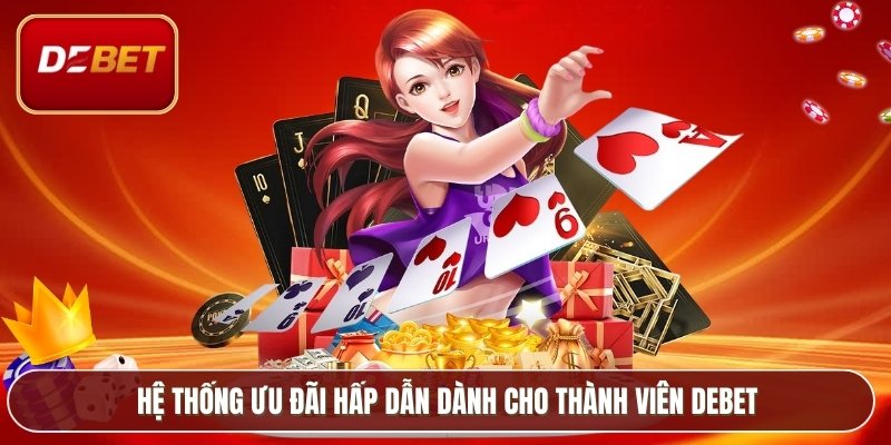 Trang chủ 11 Hệ thống ưu đãi hấp dẫn dành cho thành viên Debet