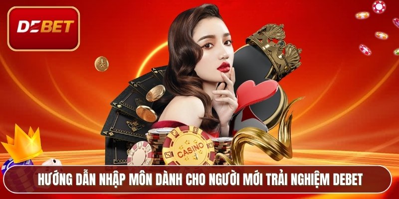 Trang chủ 18 Hướng dẫn nhập môn dành cho người mới trải nghiệm Debet