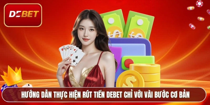 Rút Tiền Debet - Tổng Hợp Các Hình Thức Phổ Biến 2026 4 Hướng dẫn thực hiện rút tiền Debet chỉ với vài bước cơ bản
