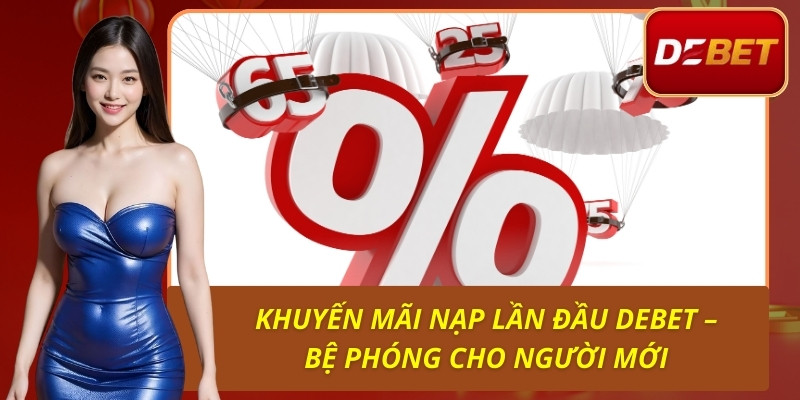 Khuyến Mãi Nạp Lần Đầu Debet – Bệ Phóng Cho Người Mới 1 Khuyến Mãi Nạp Lần Đầu Debet – Bệ Phóng Cho Người Mới