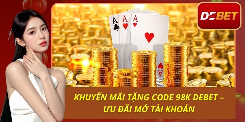 Khuyến Mãi Tặng Code 98k Debet - Ưu Đãi Mở Tài Khoản 1 Khuyến Mãi Tặng Code 98k Debet – Ưu Đãi Mở Tài Khoản