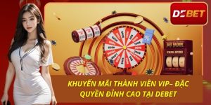 Khuyến Mãi Thành Viên VIP– Đặc Quyền Đỉnh Cao Tại Debet
