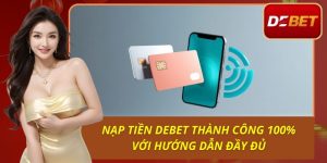 Nạp Tiền Debet Thành Công 100% Với Hướng Dẫn Đầy Đủ