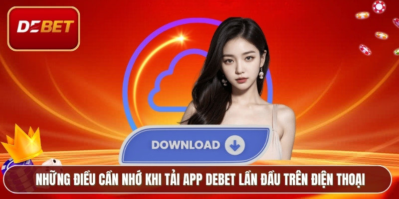 Những điều cần nhớ khi tải app Debet lần đầu trên điện thoại