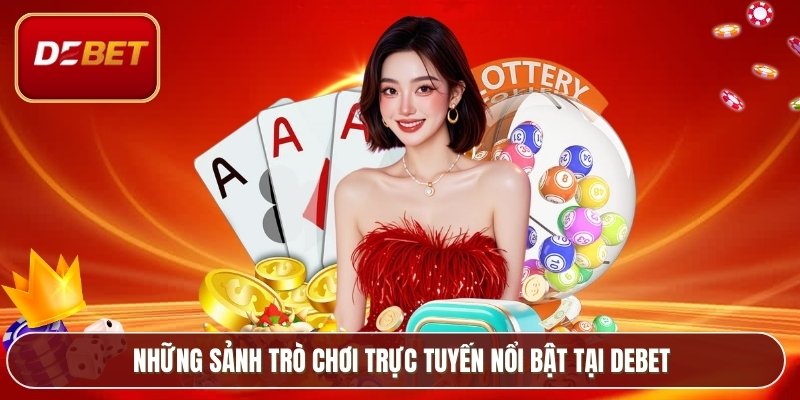 Trang chủ 13 Những sảnh trò chơi trực tuyến nổi bật tại Debet