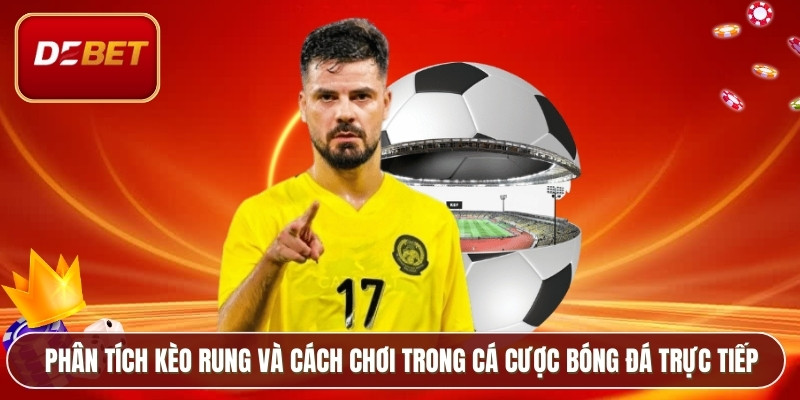 Kèo Rung Là Gì? Phân Tích Chi Tiết Cách Bắt Kèo 2026 2 Phân tích kèo rung và cách chơi trong cá cược bóng đá trực tiếp