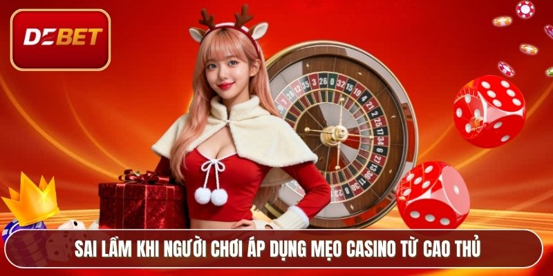 Mẹo Chơi Casino Từ Cao Thủ Kinh Nghiệm Thực Chiến 4 Sai lầm khi người chơi áp dụng mẹo casino từ cao thủ
