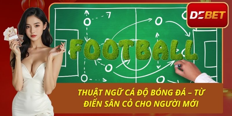 Thuật Ngữ Cá Độ Bóng Đá – Từ Điển Sân Cỏ Cho Người Mới 1 Thuật Ngữ Cá Độ Bóng Đá – Từ Điển Sân Cỏ Cho Người Mới
