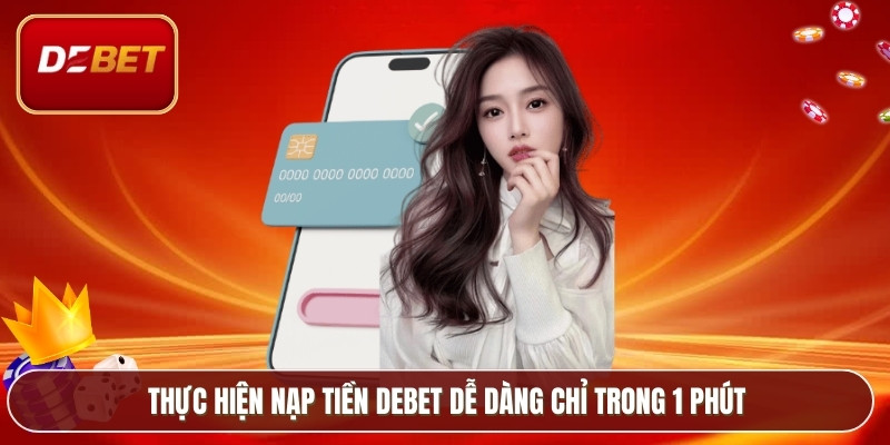 Nạp Tiền Debet Thành Công 100% Với Hướng Dẫn Đầy Đủ 2 Thực hiện nạp tiền Debet dễ dàng chỉ trong 1 phút