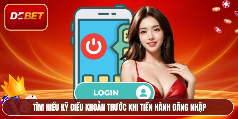 Tìm hiểu kỹ điều khoản trước khi tiến hành đăng nhập