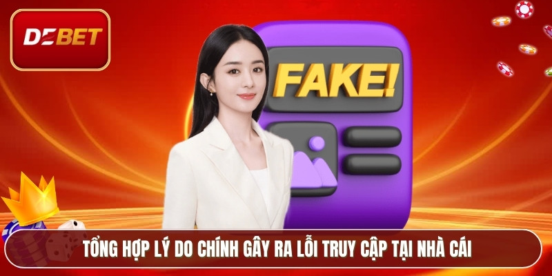 Tổng hợp lý do chính gây ra lỗi truy cập tại nhà cái