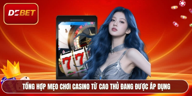 Mẹo Chơi Casino Từ Cao Thủ Kinh Nghiệm Thực Chiến 2 Tổng hợp mẹo chơi casino từ cao thủ đang được áp dụng