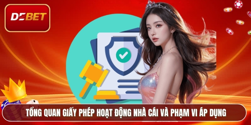 Giấy Phép Hoạt Động - Cơ Sở Pháp Lý Vững Chắc Của Debet 1 Tổng quan giấy phép hoạt động nhà cái và phạm vi áp dụng